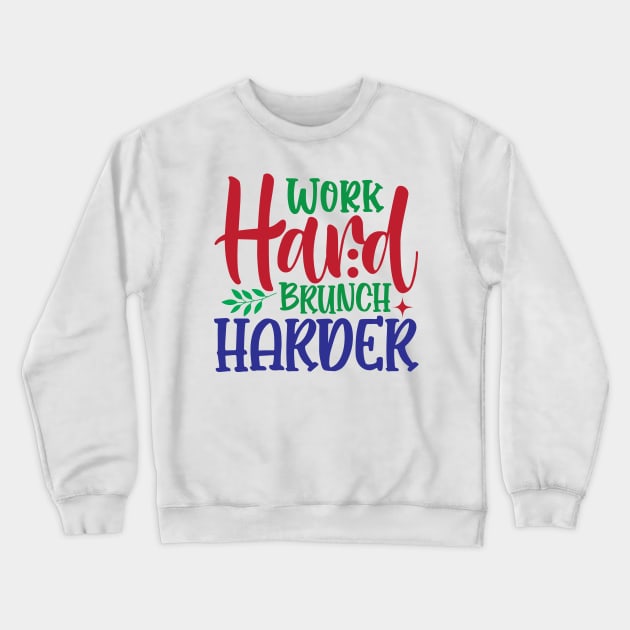 Work Hard Brunch Harder Crewneck Sweatshirt by MZeeDesigns